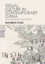 Visual Culture in Contemporary China: Paradigms and Shifts