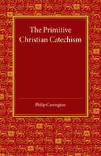 The Primitive Christian Catechism: A Study in the Epistles