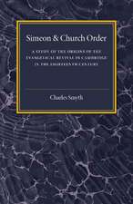 Simeon and Church Order: A Study of the Origins of the Evangelical Revival in Cambridge in the Eighteenth Century