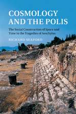 Cosmology and the Polis: The Social Construction of Space and Time in the Tragedies of Aeschylus