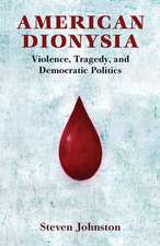 American Dionysia: Violence, Tragedy, and Democratic Politics