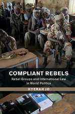 Compliant Rebels: Rebel Groups and International Law in World Politics