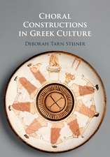 Choral Constructions in Greek Culture: The Idea of the Chorus in the Poetry, Art and Social Practices of the Archaic and Early Classical Period