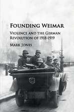 Founding Weimar: Violence and the German Revolution of 1918–1919