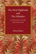 The West Highlands and the Hebrides: A Geologist's Guide for Amateurs