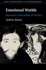 Emotional Worlds: Beyond an Anthropology of Emotion