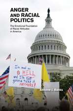 Anger and Racial Politics: The Emotional Foundation of Racial Attitudes in America