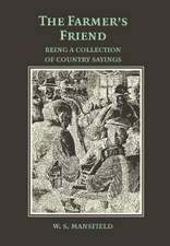 The Farmer's Friend; or, Wise Saws and Modern Instances: Being a Collection of Country Sayings