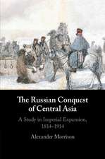 The Russian Conquest of Central Asia: A Study in Imperial Expansion, 1814–1914