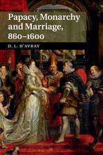 Papacy, Monarchy and Marriage 860–1600