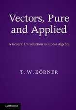 Vectors, Pure and Applied: A General Introduction to Linear Algebra