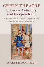 Greek Theatre between Antiquity and Independence: A History of Reinvention from the Third Century BC to 1830