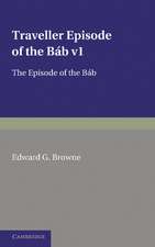 A Traveller's Narrative Written to Illustrate the Episode of the Báb: Volume 1, Persian Text: Edited in the Original Persian, and Translated into English, with an Introduction and Explanatory Notes