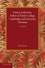 Francis Jenkinson, Fellow of Trinity College Cambridge and University Librarian: A Memoir