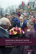 Inventing a Socialist Nation: Heimat and the Politics of Everyday Life in the GDR, 1945–90