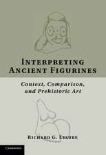 Interpreting Ancient Figurines: Context, Comparison, and Prehistoric Art