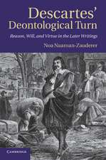 Descartes' Deontological Turn: Reason, Will, and Virtue in the Later Writings