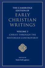 The Cambridge Edition of Early Christian Writings: Volume 3, Christ: Through the Nestorian Controversy