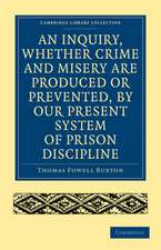 An Inquiry, whether Crime and Misery are Produced or Prevented, by our Present System of Prison Discipline