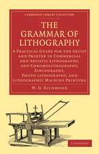 The Grammar of Lithography: A Practical Guide for the Artist and Printer in Commercial and Artistic Lithography, and Chromolithography, Zincography, Photo-lithography, and Lithographic Machine Printing