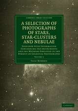 Photographs of Stars, Star-Clusters and Nebulae: Together with Information Concerning the Instruments and the Methods Employed in the Pursuit of Celestial Photography