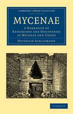 Mycenae: A Narrative of Researches and Discoveries at Mycenae and Tiryns