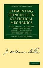 Elementary Principles in Statistical Mechanics: Developed with Especial Reference to the Rational Foundation of Thermodynamics