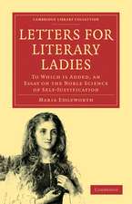 Letters for Literary Ladies: To Which is Added, an Essay on the Noble Science of Self-Justification