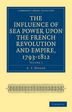 The Influence of Sea Power upon the French Revolution and Empire, 1793–1812