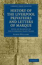 History of the Liverpool Privateers and Letters of Marque: With an Account of the Liverpool Slave Trade