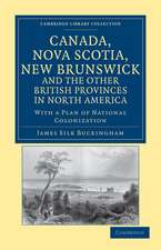 Canada, Nova Scotia, New Brunswick, and the Other British Provinces in North America: With a Plan of National Colonization