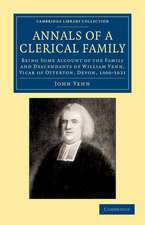 Annals of a Clerical Family: Being Some Account of the Family and Descendants of William Venn, Vicar of Otterton, Devon, 1600–1621