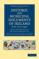 Historic and Municipal Documents of Ireland, A.D. 1172–1320: From the Archives of the City of Dublin, etc.