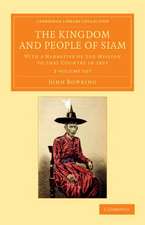 The Kingdom and People of Siam 2 Volume Set: With a Narrative of the Mission to that Country in 1855