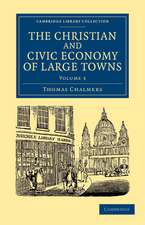 The Christian and Civic Economy of Large Towns: Volume 3