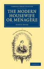 The Modern Housewife or Ménagère: Comprising Nearly One Thousand Receipts for the Economic and Judicious Preparation of Every Meal of the Day