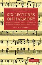 Six Lectures on Harmony: Delivered at the Royal Institution of Great Britain, before Easter 1867