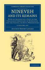 Nineveh and its Remains 2 Volume Set: With an Account of a Visit to the Chaldacan Christians of Kurdistan, and the Yezidis, or Devil-Worshippers