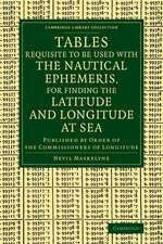 Tables Requisite to Be Used with the Nautical Ephemeris, for Finding the Latitude and Longitude at Sea: Published by Order of the Commissioners of Longitude