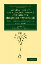 A Selection of the Correspondence of Linnaeus, and Other Naturalists 2 Volume Set: From the Original Manuscripts