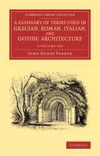 A Glossary of Terms Used in Grecian, Roman, Italian, and Gothic Architecture 2 Volume Set