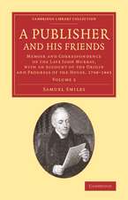 A Publisher and his Friends: Memoir and Correspondence of the Late John Murray, with an Account of the Origin and Progress of the House, 1768–1843