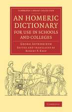 An Homeric Dictionary for Use in Schools and Colleges: From the German of Dr Georg Autenrieth