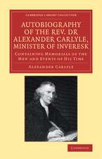 Autobiography of the Rev. Dr Alexander Carlyle, Minister of Inveresk: Containing Memorials of the Men and Events of his Time