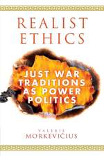 Realist Ethics: Just War Traditions as Power Politics