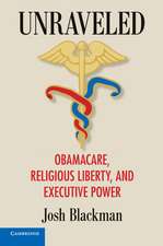 Unraveled: Obamacare, Religious Liberty, and Executive Power