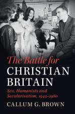 The Battle for Christian Britain: Sex, Humanists and Secularisation, 1945–1980