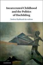 Incarcerated Childhood and the Politics of Unchilding