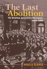 The Last Abolition: The Brazilian Antislavery Movement, 1868–1888