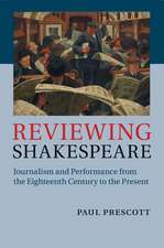 Reviewing Shakespeare: Journalism and Performance from the Eighteenth Century to the Present